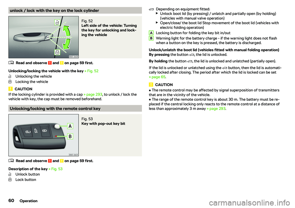 SKODA OCTAVIA 2019  Owner´s Manual unlock / lock with the key on the lock cylinderFig. 52 
Left side of the vehicle: Turning
the key for unlocking and lock-
ing the vehicle
�