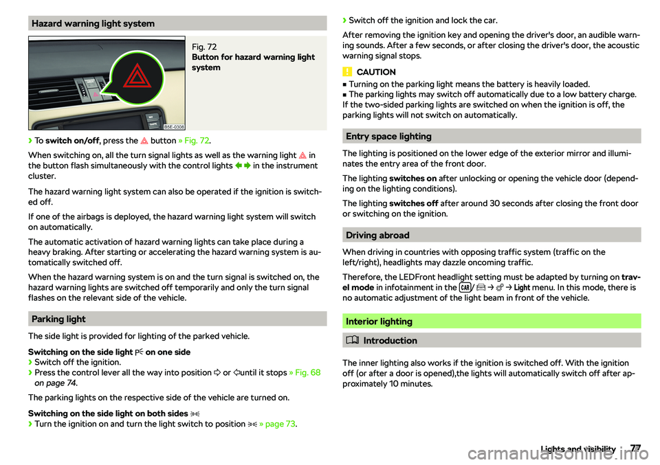 SKODA OCTAVIA 2018  Owner´s Manual Hazard warning light systemFig. 72 
Button for hazard warning light
system
