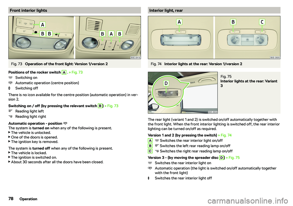 SKODA OCTAVIA 2018  Owner´s Manual Front interior lightsFig. 73 
Operation of the front light: Version 1/version 2
Positions of the rocker switch  
A
 . 