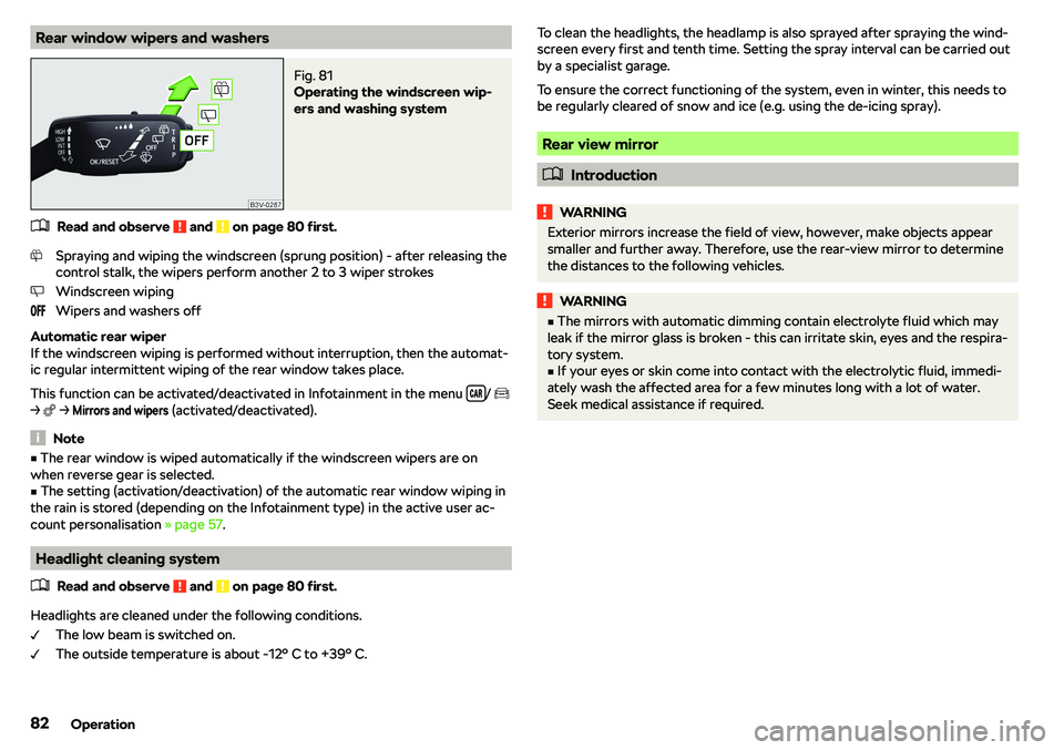 SKODA OCTAVIA 2018  Owner´s Manual Rear window wipers and washersFig. 81 
Operating the windscreen wip-
ers and washing system
�