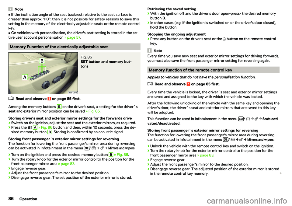 SKODA OCTAVIA 2018  Owner´s Manual NotevIf the inclination angle of the seat backrest relative to the seat surface is
greater than approx. 110°, then it is not possible for safety reasons to save this setting in the memory of the ele