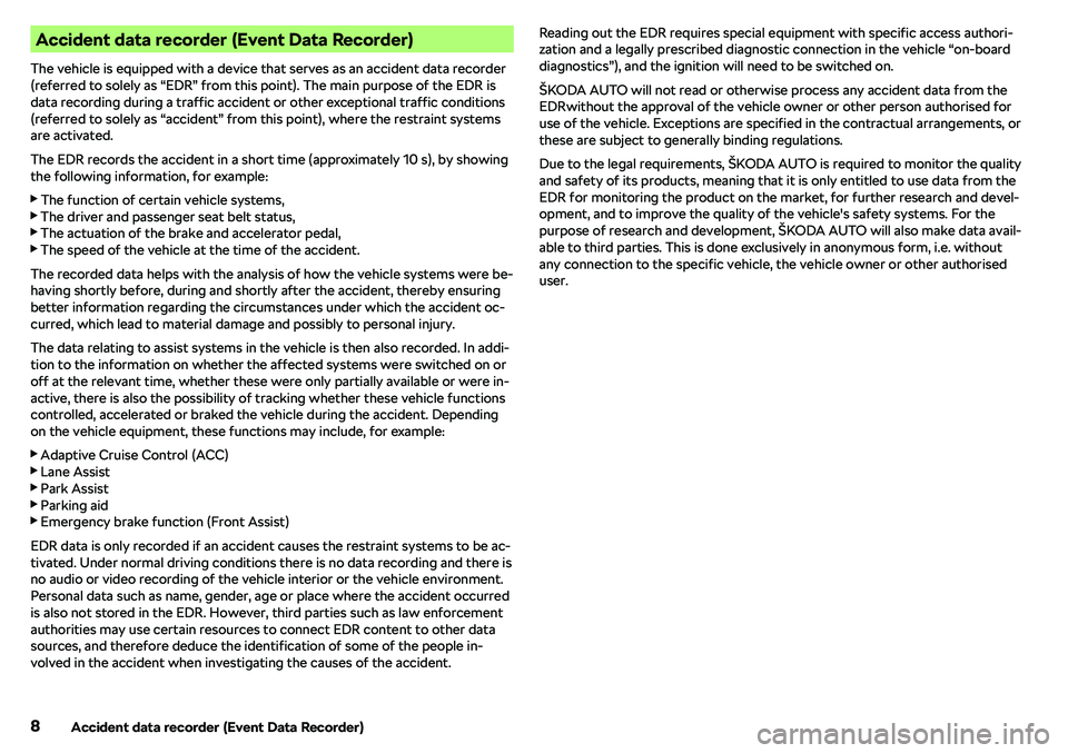 SKODA OCTAVIA 2017  Owner´s Manual Accident data recorder (Event Data Recorder)
The vehicle is equipped with a device that serves as an accident data recorder (referred to solely as “EDR” from this point). The main purpose of the E