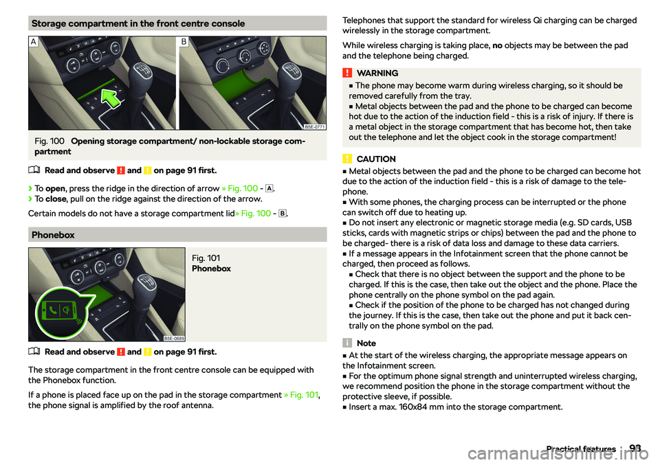 SKODA OCTAVIA 2018  Owner´s Manual Storage compartment in the front centre consoleFig. 100 
Opening storage compartment/ non-lockable storage com-
partment
�