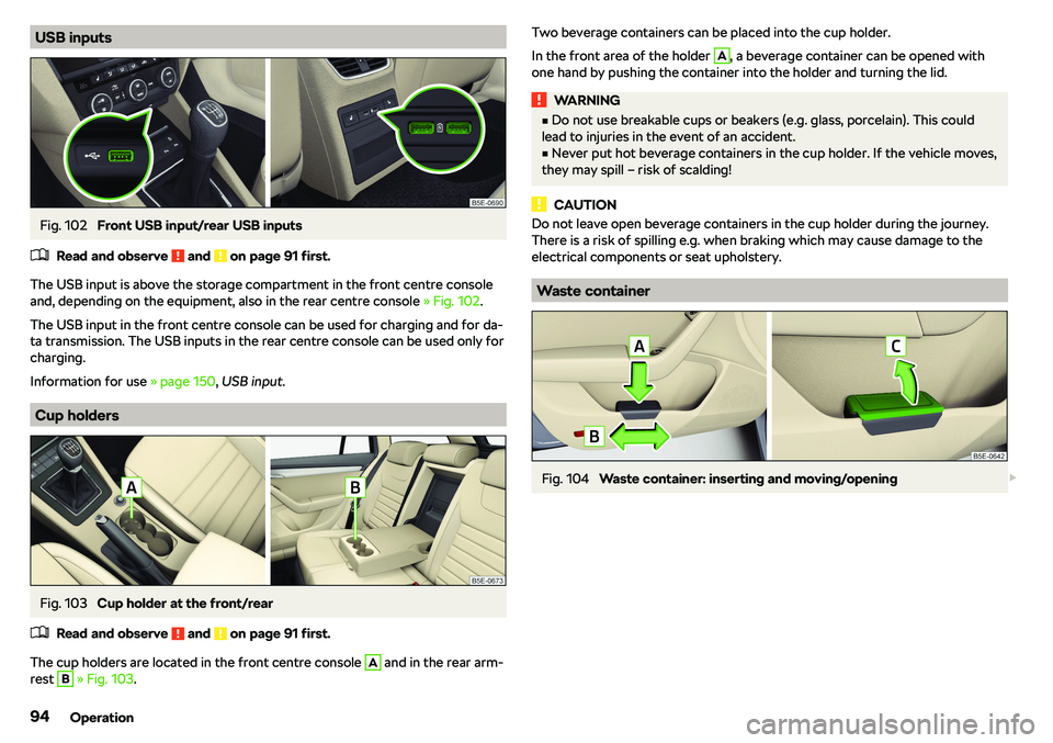 SKODA OCTAVIA 2018  Owner´s Manual USB inputsFig. 102 
Front USB input/rear USB inputs
�