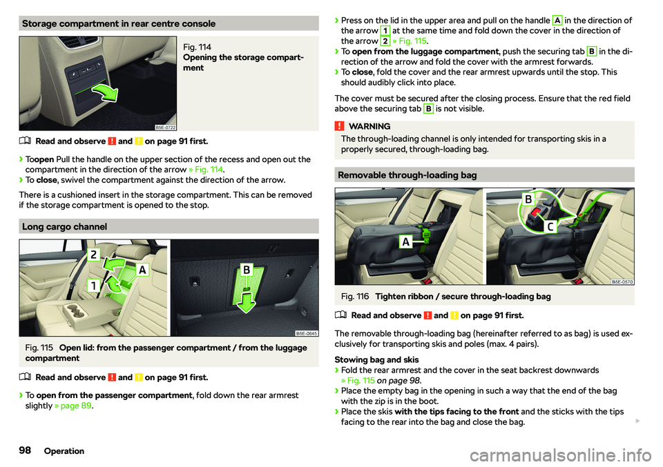 SKODA OCTAVIA 2018  Owner´s Manual Storage compartment in rear centre consoleFig. 114 
Opening the storage compart-
ment
�