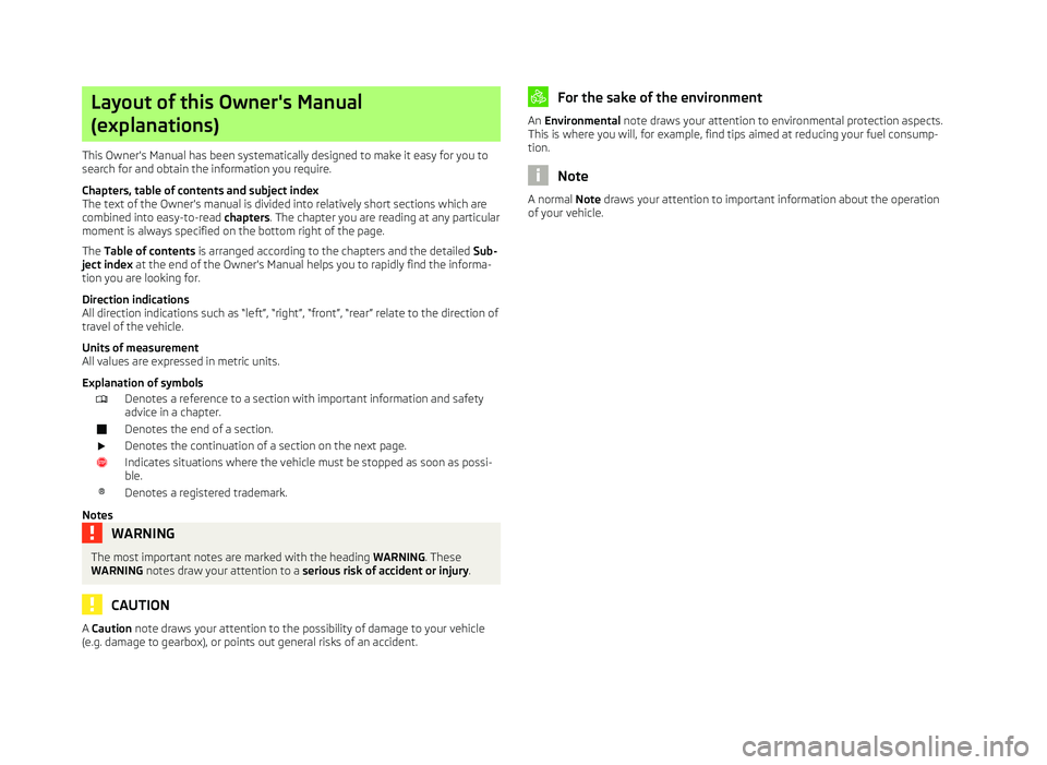 SKODA OCTAVIA 2006  Owner´s Manual Layout of this Owner's Manual
(explanations)
This Owner's Manual has been systematically designed to make it easy for you to
search for and obtain the information you require.
Chapters, table 