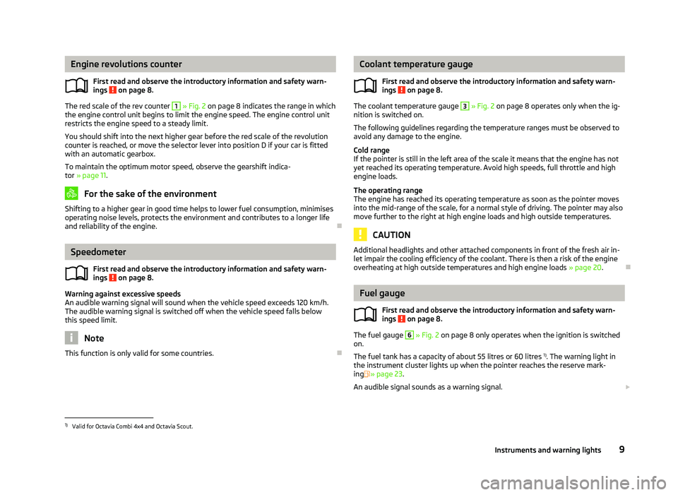 SKODA OCTAVIA 2006  Owner´s Manual Engine revolutions counter
First read and observe the introductory information and safety warn-
ings   on page 8.
The red scale of the rev counter  1
 » Fig. 2 on page 8 indicates the range in which
