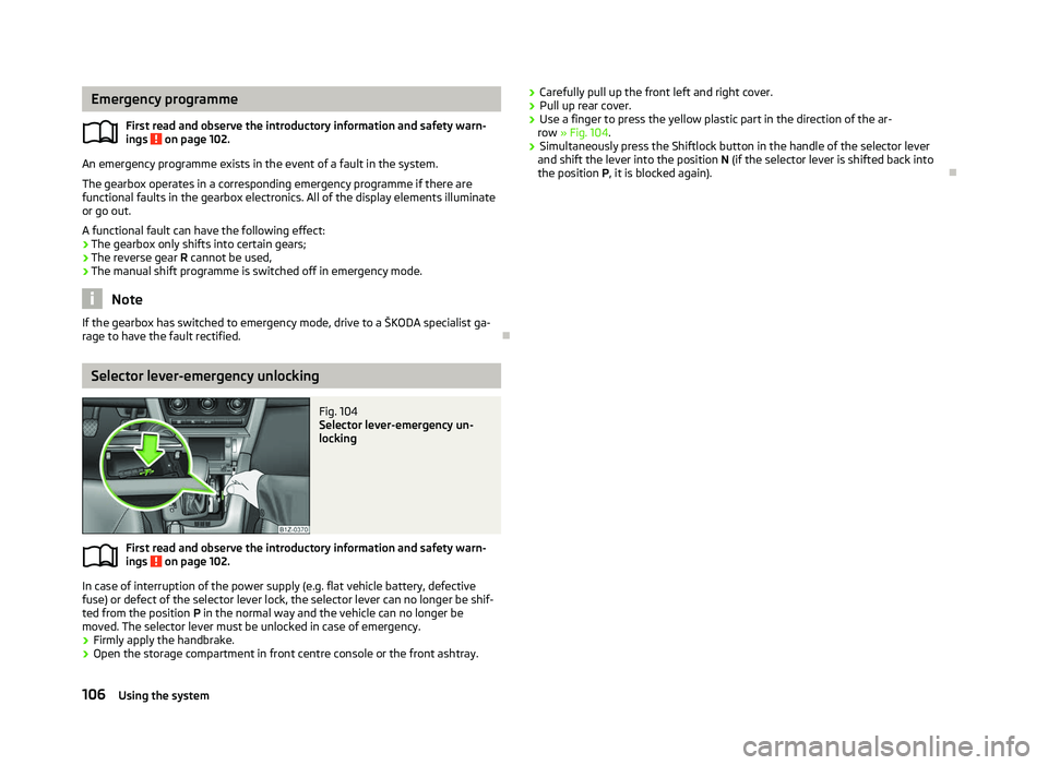 SKODA OCTAVIA 2006 Owner´s Manual Emergency programme
First read and observe the introductory information and safety warn-
ings on page 102.
An emergency programme exists in the event of a fault in the system.
The gearbox operates i SKODA OCTAVIA 2006 Owner´s Manual Emergency programme
First read and observe the introductory information and safety warn-
ings on page 102.
An emergency programme exists in the event of a fault in the system.
The gearbox operates i