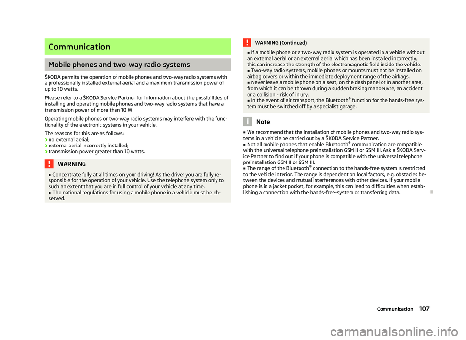 SKODA OCTAVIA 2006 Owner´s Manual Communication
Mobile phones and two-way radio systems
ŠKODA permits the operation of mobile phones and two-way radio systems with
a professionally installed external aerial and a maximum transmission SKODA OCTAVIA 2006 Owner´s Manual Communication
Mobile phones and two-way radio systems
ŠKODA permits the operation of mobile phones and two-way radio systems with
a professionally installed external aerial and a maximum transmission