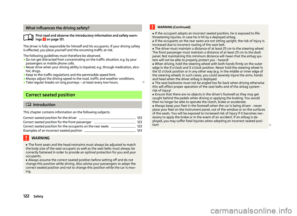 SKODA OCTAVIA 2006 Owner´s Manual What influences the driving safety?
First read and observe the introductory information and safety warn-
ings on page 121.
The driver is fully responsible for himself and his occupants. If your driv SKODA OCTAVIA 2006 Owner´s Manual What influences the driving safety?
First read and observe the introductory information and safety warn-
ings on page 121.
The driver is fully responsible for himself and his occupants. If your driv