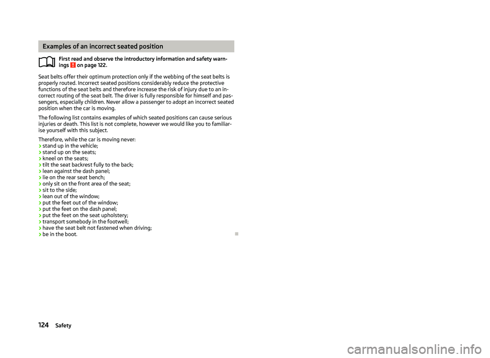 SKODA OCTAVIA 2006 Owner´s Manual Examples of an incorrect seated position
First read and observe the introductory information and safety warn-
ings on page 122.
Seat belts offer their optimum protection only if the webbing of the s SKODA OCTAVIA 2006 Owner´s Manual Examples of an incorrect seated position
First read and observe the introductory information and safety warn-
ings on page 122.
Seat belts offer their optimum protection only if the webbing of the s