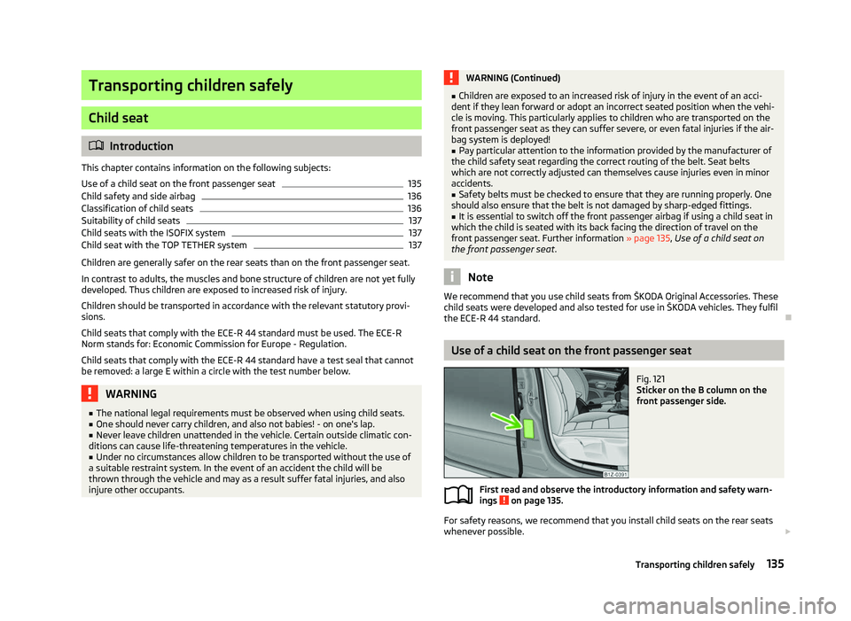 SKODA OCTAVIA 2006  Owner´s Manual Transporting children safely
Child seat
ä
Introduction
This chapter contains information on the following subjects:
Use of a child seat on the front passenger seat 135
Child safety and side airbag 13
