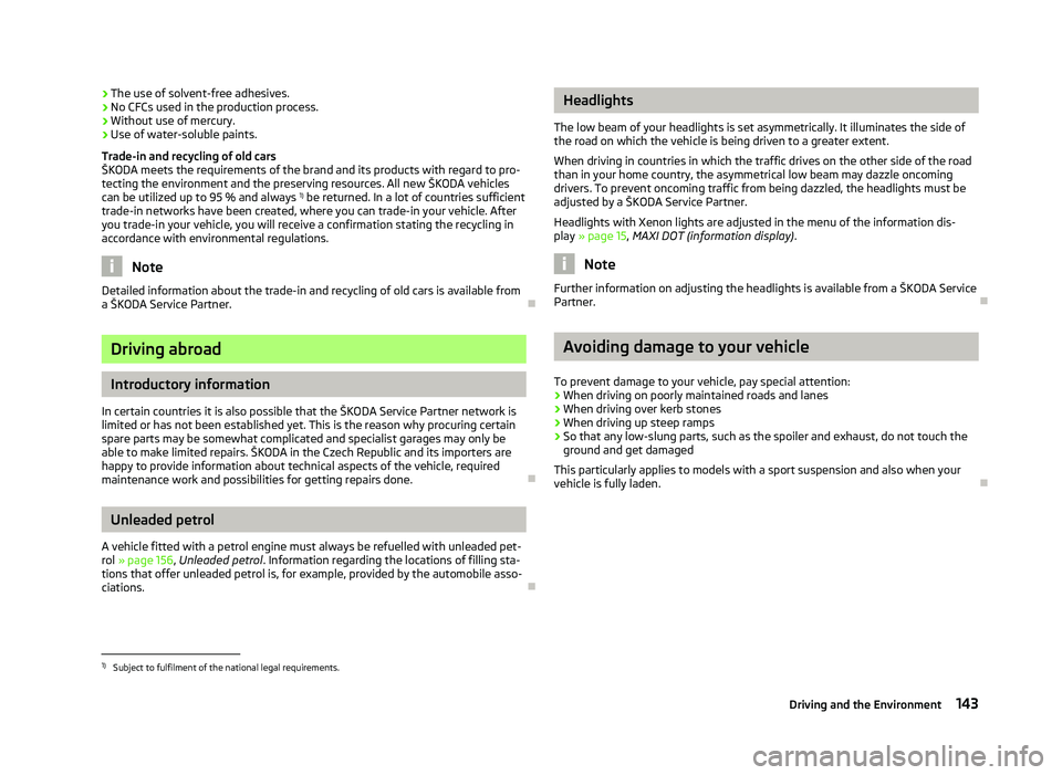 SKODA OCTAVIA 2006 Owner´s Manual ›
The use of solvent-free adhesives.
› No CFCs used in the production process.
› Without use of mercury.
› Use of water-soluble paints.
Trade-in and recycling of old cars
ŠKODA
meets the req SKODA OCTAVIA 2006 Owner´s Manual ›
The use of solvent-free adhesives.
› No CFCs used in the production process.
› Without use of mercury.
› Use of water-soluble paints.
Trade-in and recycling of old cars
ŠKODA
meets the req