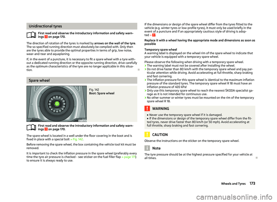 SKODA OCTAVIA 2006  Owner´s Manual Unidirectional tyres
First read and observe the introductory information and safety warn-
ings   on page 170.
The direction of rotation of the tyres is marked by arrows on the wall of the tyre
.
The s
