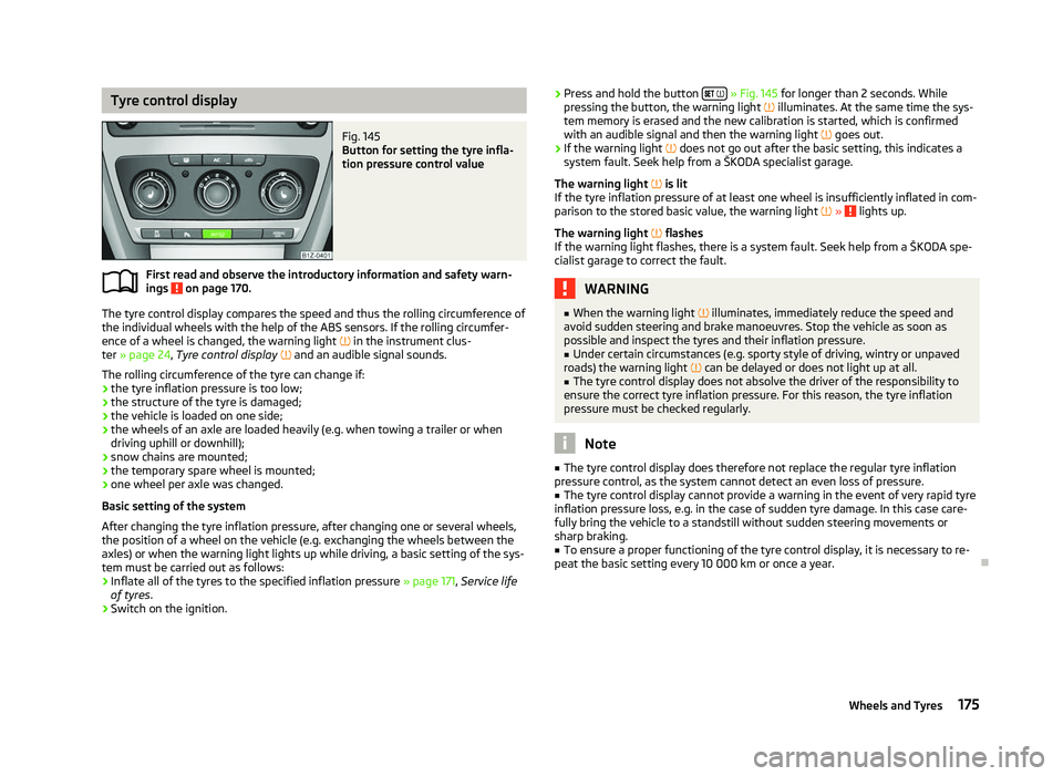 SKODA OCTAVIA 2006 Owner´s Manual Tyre control display
Fig. 145
Button for setting the tyre infla-
tion pressure control value
First read and observe the introductory information and safety warn-
ings on page 170.
The tyre control SKODA OCTAVIA 2006 Owner´s Manual Tyre control display
Fig. 145
Button for setting the tyre infla-
tion pressure control value
First read and observe the introductory information and safety warn-
ings on page 170.
The tyre control