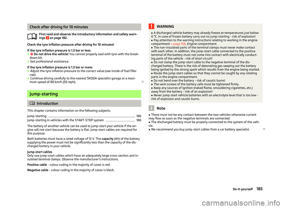 SKODA OCTAVIA 2006 Owner´s Manual Check after driving for 10 minutes
First read and observe the introductory information and safety warn-
ings on page 182.
Check the tyre inflation pressure after driving for 10 minutes!
If the tyre SKODA OCTAVIA 2006 Owner´s Manual Check after driving for 10 minutes
First read and observe the introductory information and safety warn-
ings on page 182.
Check the tyre inflation pressure after driving for 10 minutes!
If the tyre