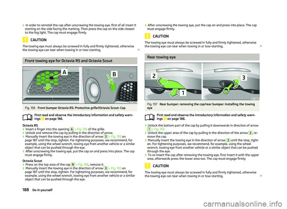 SKODA OCTAVIA 2006 Owner´s Manual ›
In order to reinstall the cap after unscrewing the towing eye, first of all insert it
starting on the side facing the marking. Then press the cap on the side closest
to the fog light. The cap must SKODA OCTAVIA 2006 Owner´s Manual ›
In order to reinstall the cap after unscrewing the towing eye, first of all insert it
starting on the side facing the marking. Then press the cap on the side closest
to the fog light. The cap must