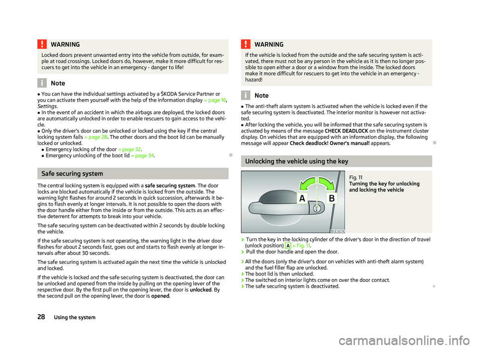 SKODA OCTAVIA 2006 Owner´s Manual WARNING
Locked doors prevent unwanted entry into the vehicle from outside, for exam-
ple at road crossings. Locked doors do, however, make it more difficult for res-
cuers to get into the vehicle in a SKODA OCTAVIA 2006 Owner´s Manual WARNING
Locked doors prevent unwanted entry into the vehicle from outside, for exam-
ple at road crossings. Locked doors do, however, make it more difficult for res-
cuers to get into the vehicle in a