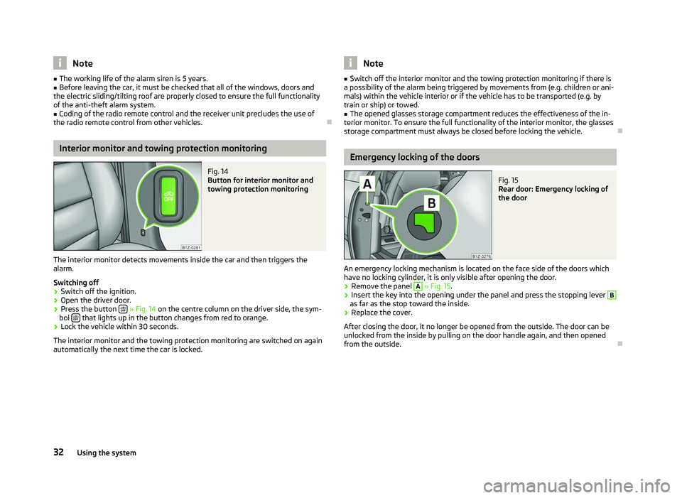 SKODA OCTAVIA 2006  Owner´s Manual Note
■ The working life of the alarm siren is 5 years.
■ Before leaving the car, it must be checked that all of the windows, doors and
the electric sliding/tilting roof are properly closed to ensu