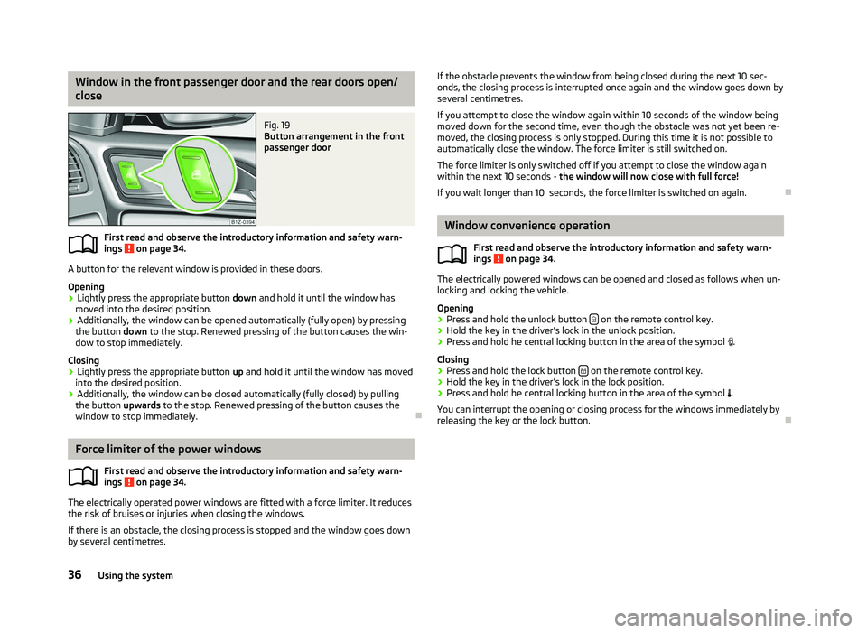 SKODA OCTAVIA 2006  Owner´s Manual Window in the front passenger door and the rear doors open/
close
Fig. 19 
Button arrangement in the front
passenger door
First read and observe the introductory information and safety warn-
ings   on