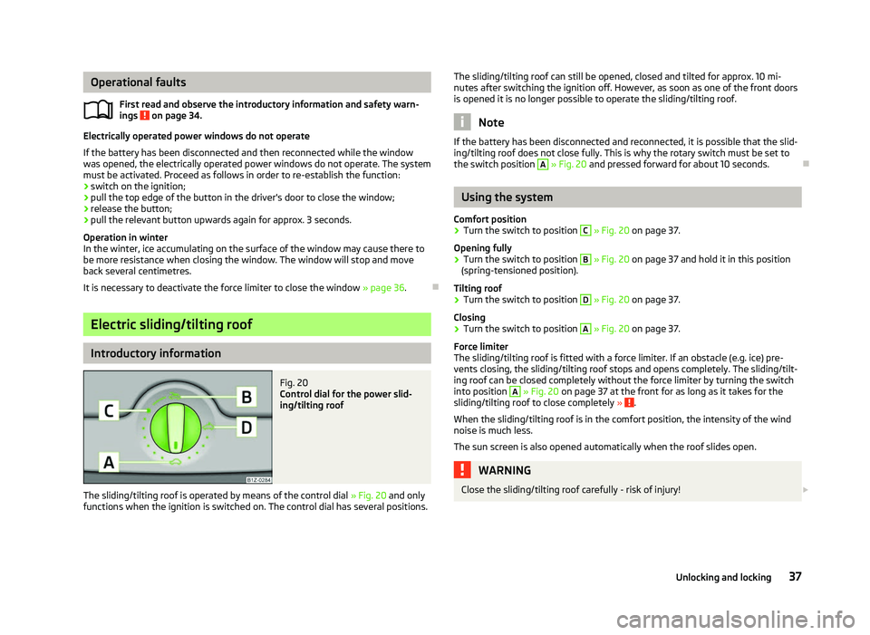 SKODA OCTAVIA 2006  Owner´s Manual Operational faults
First read and observe the introductory information and safety warn-
ings   on page 34.
Electrically operated power windows do not operate
If the battery has been disconnected and t