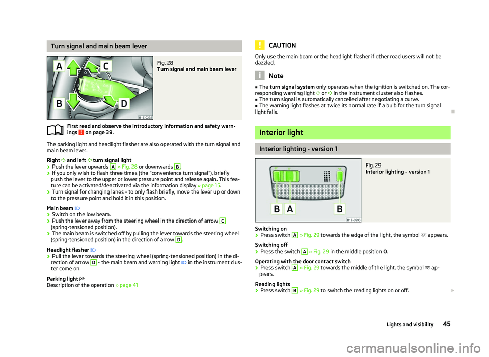 SKODA OCTAVIA 2006  Owner´s Manual Turn signal and main beam lever
Fig. 28 
Turn signal and main beam lever
First read and observe the introductory information and safety warn-
ings   on page 39.
The parking light and headlight flasher