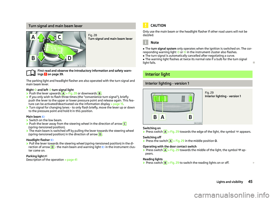 SKODA OCTAVIA 2006  Owner´s Manual Turn signal and main beam lever
Fig. 28 
Turn signal and main beam lever
First read and observe the introductory information and safety warn-
ings   on page 39.
The parking light and headlight flasher
