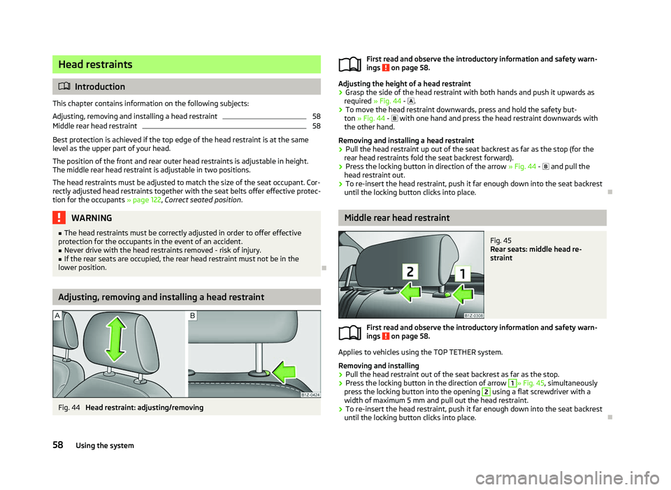 SKODA OCTAVIA 2006 Owner´s Manual Head restraints
ä
Introduction
This chapter contains information on the following subjects:
Adjusting, removing and installing a head restraint 58
Middle rear head restraint 58
Best protection is ach SKODA OCTAVIA 2006 Owner´s Manual Head restraints
ä
Introduction
This chapter contains information on the following subjects:
Adjusting, removing and installing a head restraint 58
Middle rear head restraint 58
Best protection is ach