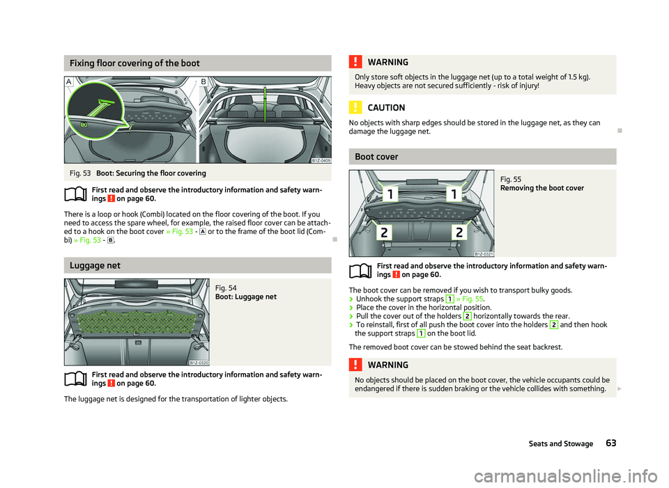 SKODA OCTAVIA 2006 Owner´s Manual Fixing floor covering of the boot
Fig. 53
Boot: Securing the floor covering
First read and observe the introductory information and safety warn-
ings on page 60.
There is a loop or hook (Combi) loc SKODA OCTAVIA 2006 Owner´s Manual Fixing floor covering of the boot
Fig. 53
Boot: Securing the floor covering
First read and observe the introductory information and safety warn-
ings on page 60.
There is a loop or hook (Combi) loc