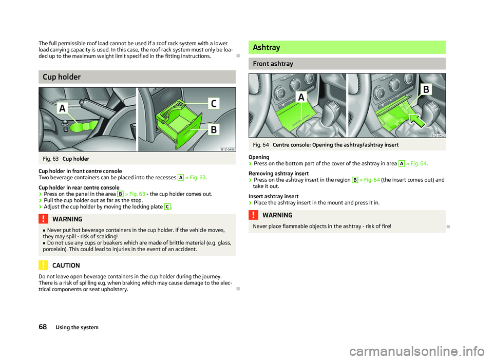 SKODA OCTAVIA 2006 Owner´s Manual The full permissible roof load cannot be used if a roof rack system with a lower
load carrying capacity is used. In this case, the roof rack system must only be loa-
ded up to the maximum weight limit SKODA OCTAVIA 2006 Owner´s Manual The full permissible roof load cannot be used if a roof rack system with a lower
load carrying capacity is used. In this case, the roof rack system must only be loa-
ded up to the maximum weight limit
