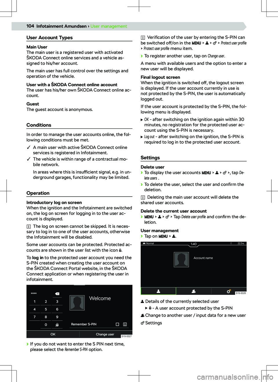 SKODA SCALA 2020 Owner´s Manual User Account Types
Main User
The main user is a registered user with activated
SKODA SCALA 2020 Owner´s Manual User Account Types
Main User
The main user is a registered user with activated
