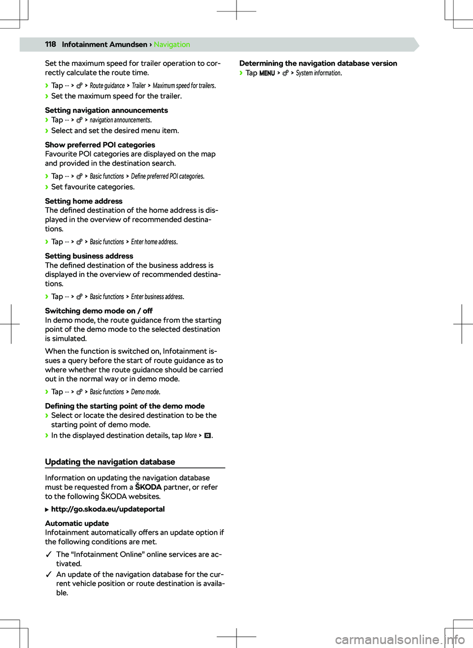 SKODA SCALA 2020 Owner´s Manual Set the maximum speed for trailer operation to cor-
rectly calculate the route time.
SKODA SCALA 2020 Owner´s Manual Set the maximum speed for trailer operation to cor-
rectly calculate the route time.