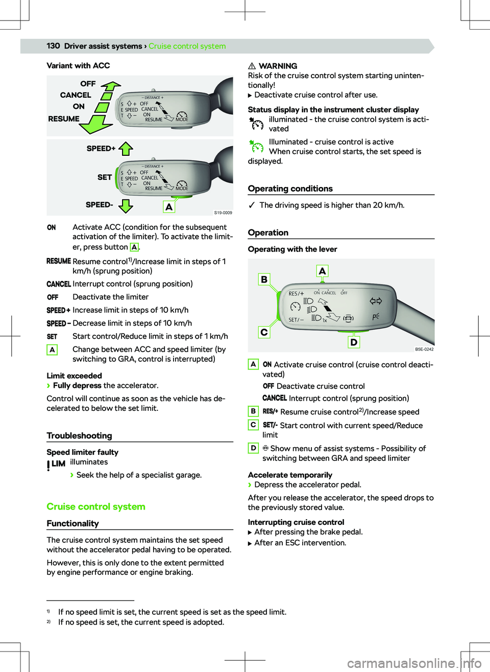 SKODA SCALA 2020  Owner´s Manual Variant with ACCActivate ACC (condition for the subsequent
activation of the limiter). To activate the limit-
er, press button A
.
Resume control 1)
/Increase limit in steps of 1
km/h (sprung position