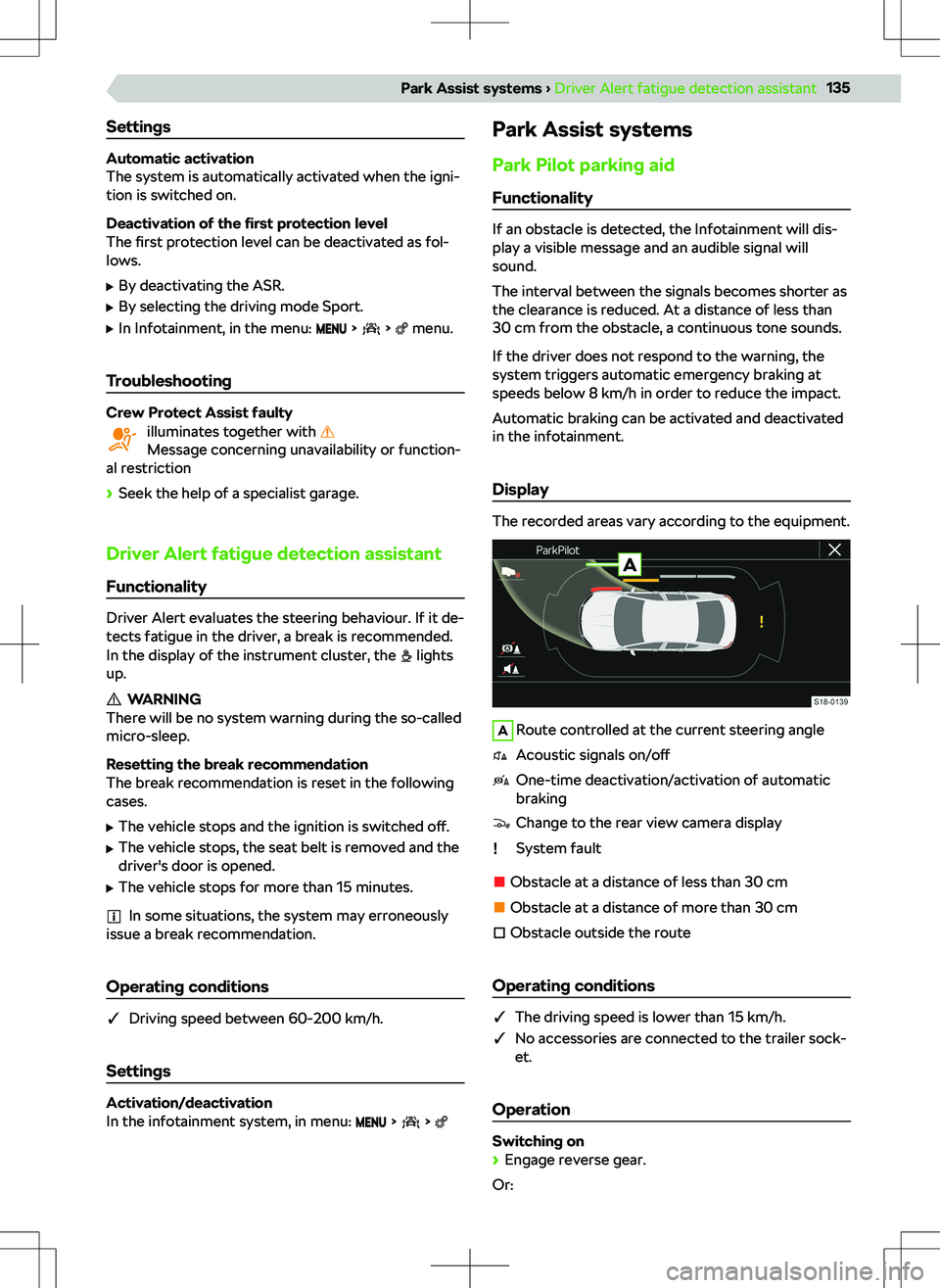 SKODA SCALA 2020  Owner´s Manual Settings
Automatic activation
The system is automatically activated when the igni-
tion is switched on.
Deactivation of the  