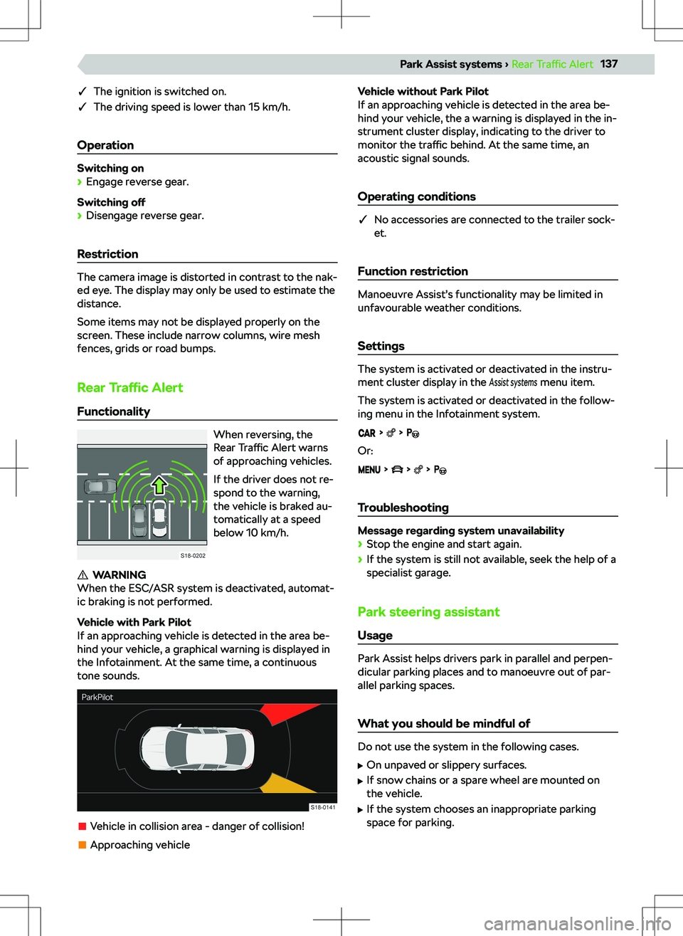 SKODA SCALA 2020  Owner´s Manual qThe ignition is switched on.
q The driving speed is lower than 15 km/h.
Operation
Switching on
