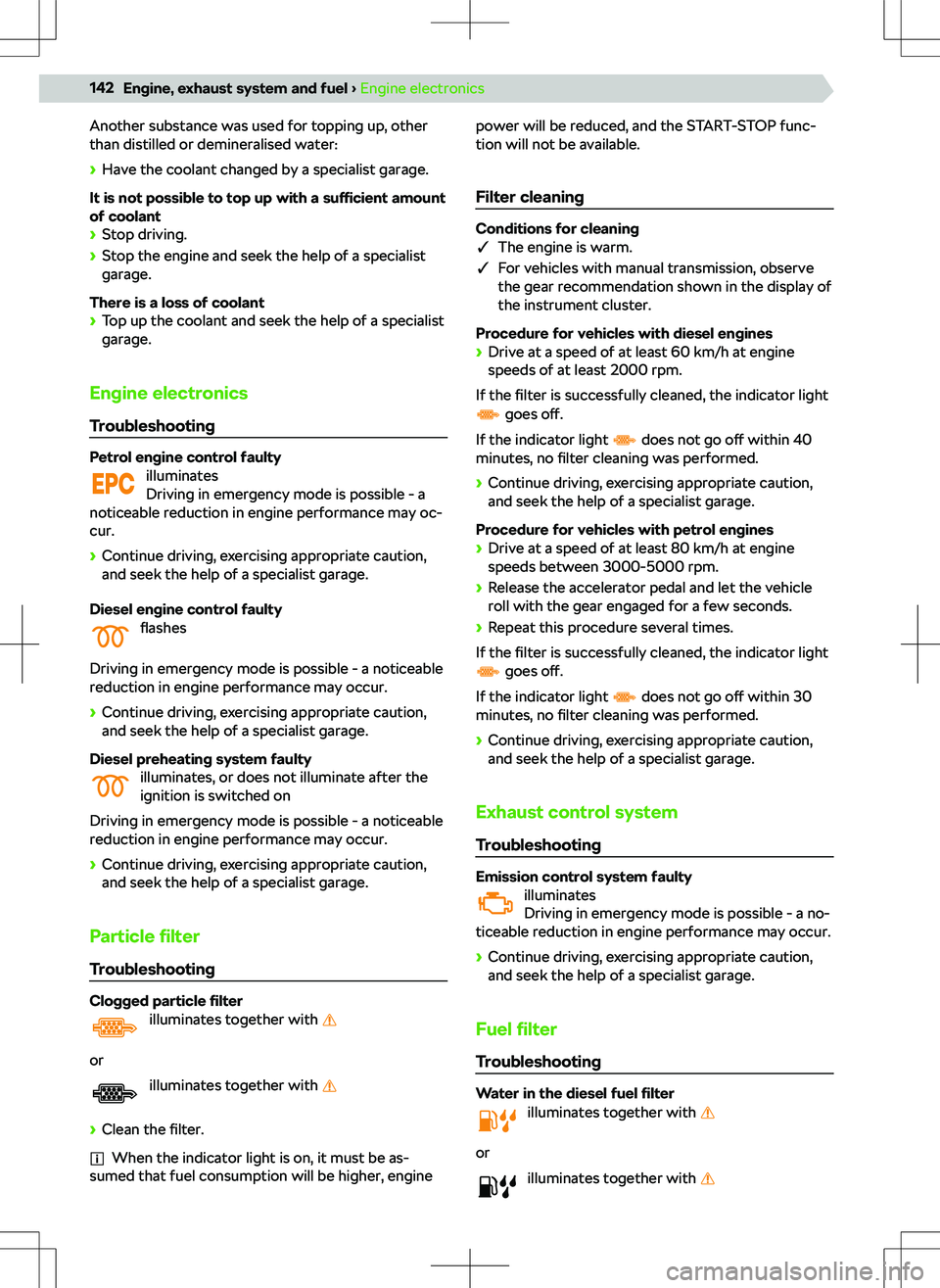 SKODA SCALA 2020 Owner´s Manual Another substance was used for topping up, other
than distilled or demineralised water:
SKODA SCALA 2020 Owner´s Manual Another substance was used for topping up, other
than distilled or demineralised water: