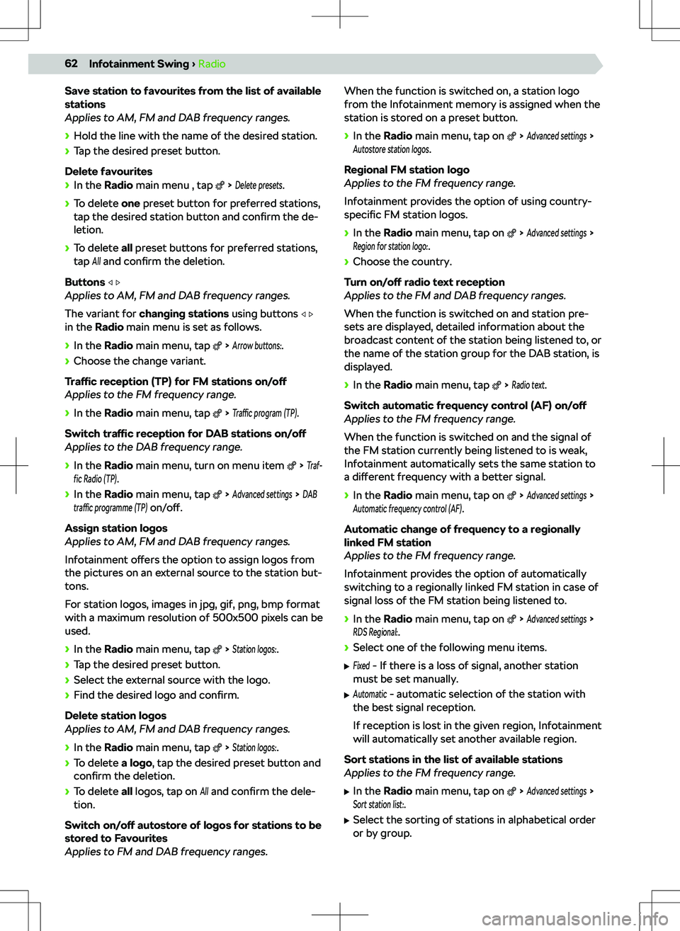 SKODA SCALA 2020 Owner´s Manual Save station to favourites from the list of available
stations
Applies to AM, FM and DAB frequency ranges.
SKODA SCALA 2020 Owner´s Manual Save station to favourites from the list of available
stations
Applies to AM, FM and DAB frequency ranges.