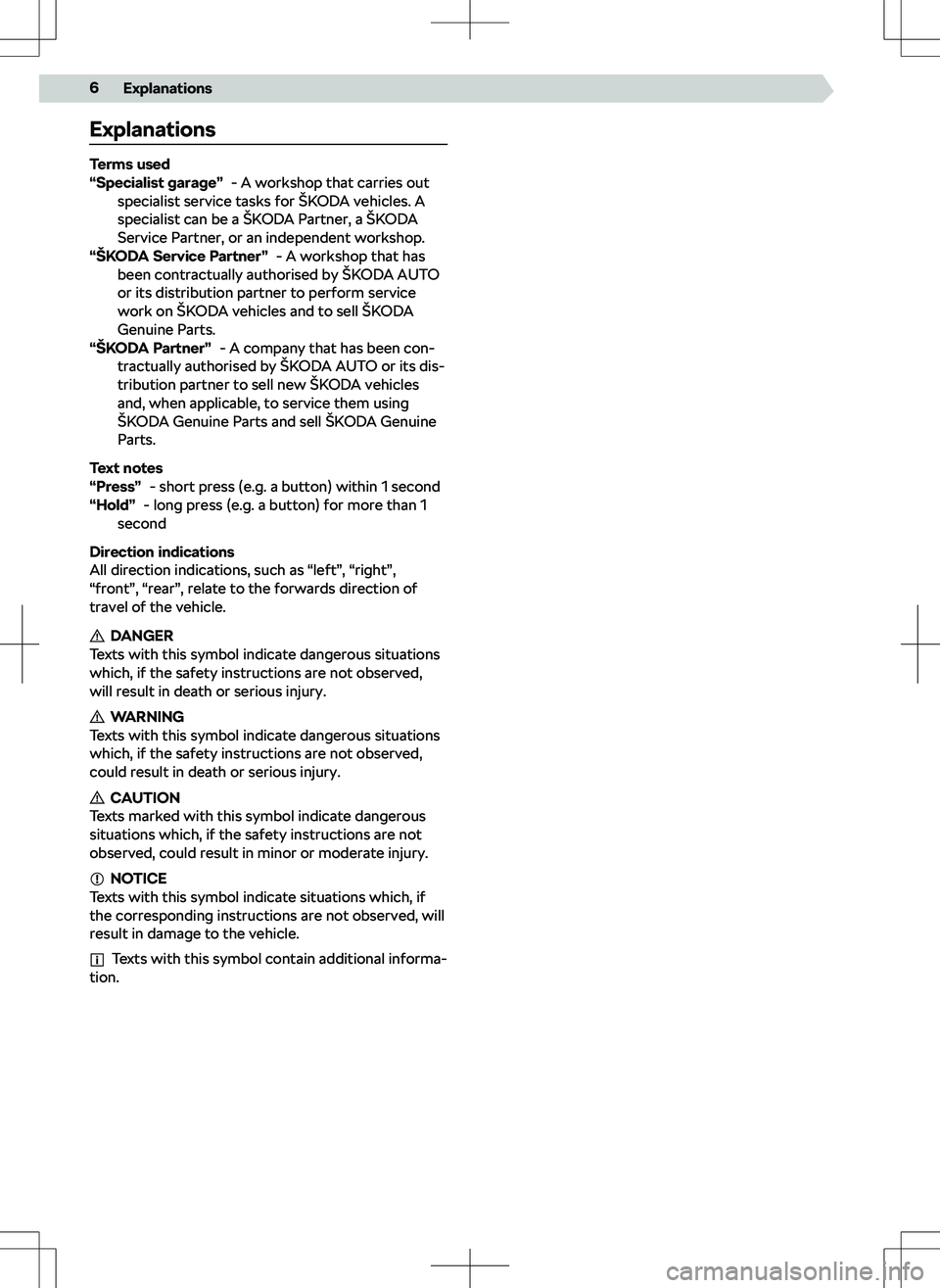 SKODA SCALA 2020 Owner´s Manual Explanations
Terms used- A workshop that carries out
specialist service tasks for SKODA SCALA 2020 Owner´s Manual Explanations
Terms used- A workshop that carries out
specialist service tasks for