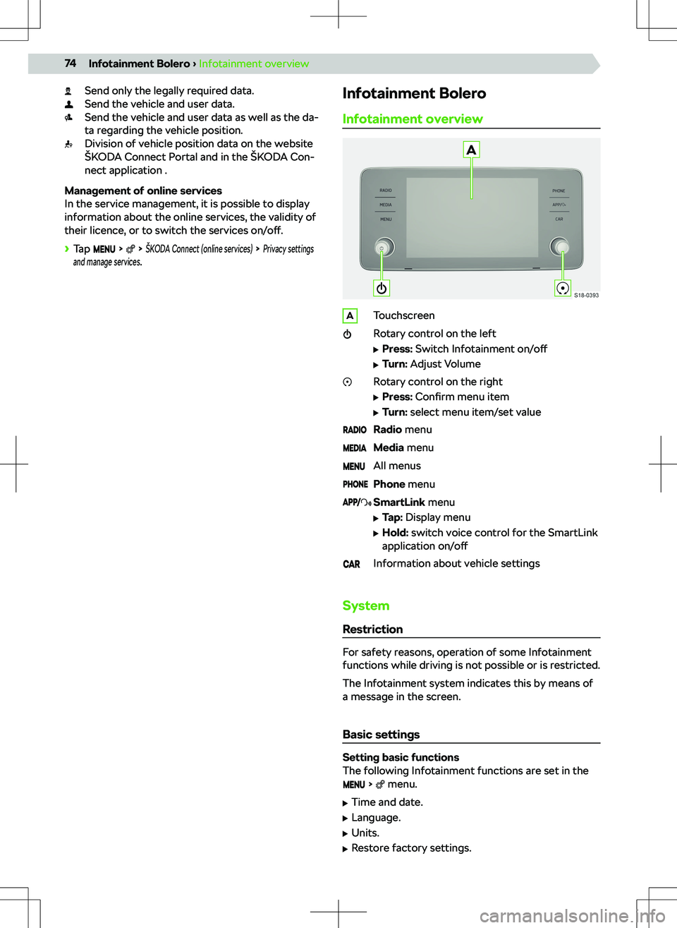 SKODA SCALA 2020  Owner´s Manual Send only the legally required data.
Send the vehicle and user data.
Send the vehicle and user data as well as the da-
ta regarding the vehicle position.
Division of vehicle position data on the websi