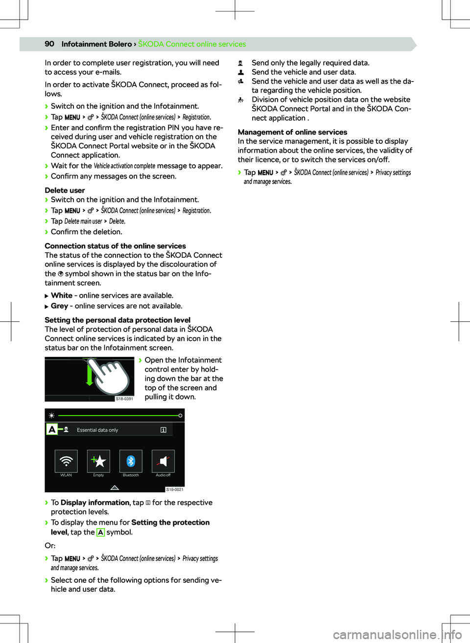 SKODA SCALA 2020 Owner´s Manual In order to complete user registration, you will need
to access your e-mails.
In order to activate SKODA SCALA 2020 Owner´s Manual In order to complete user registration, you will need
to access your e-mails.
In order to activate