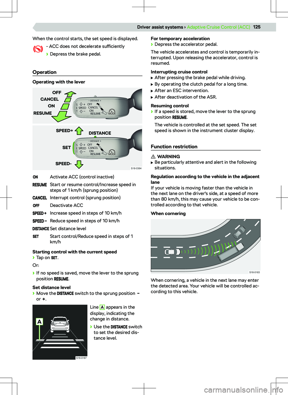 SKODA SCALA 2019  Owner´s Manual When the control starts, the set speed is displayed.- ACC does not decelerate  sufficiently
