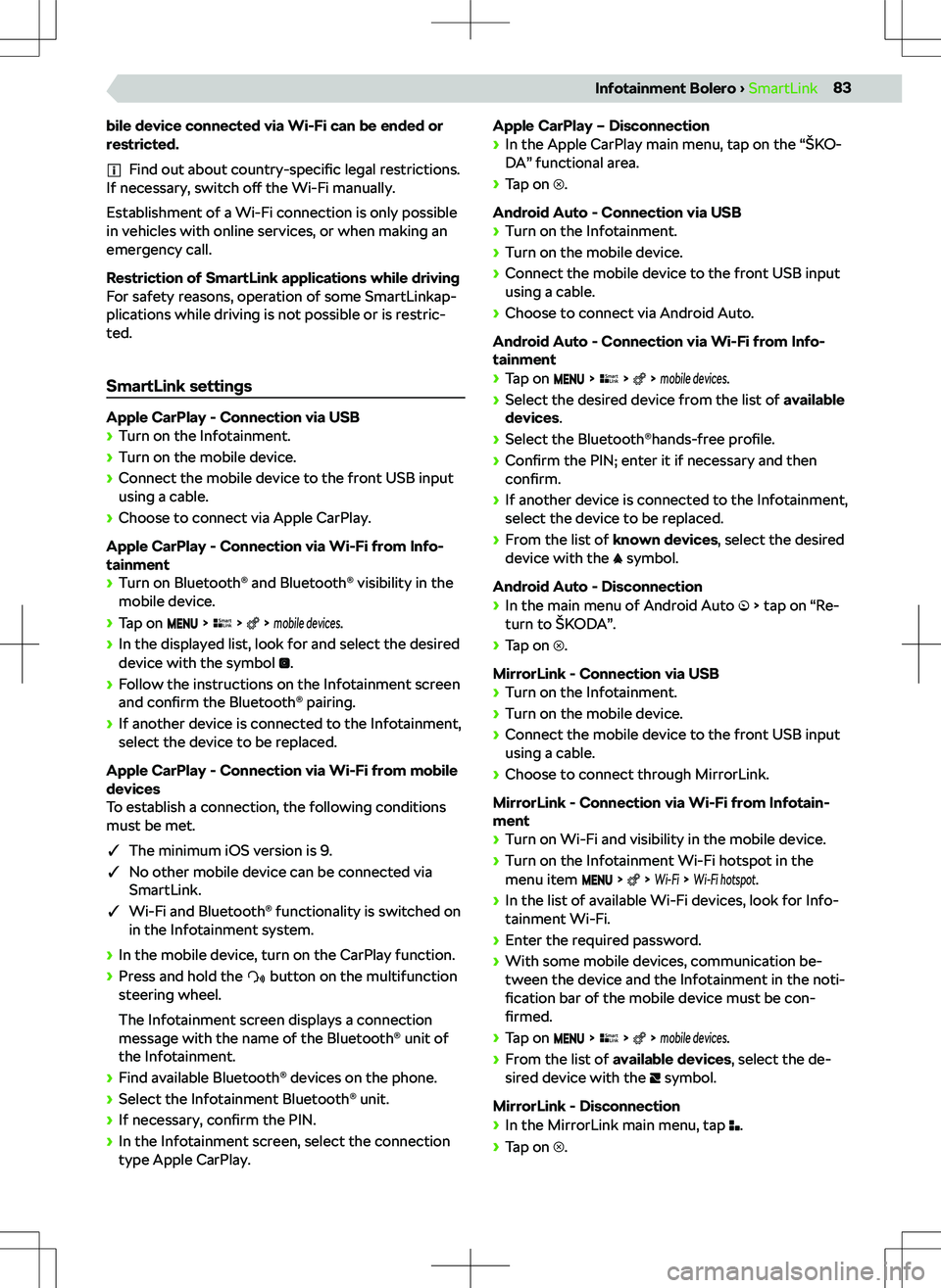 SKODA SCALA 2019 Owner´s Manual bile device connected via Wi-Fi can be ended or
restricted.
Find out about country-specific legal restrictions.
If necessary, switch o SKODA SCALA 2019 Owner´s Manual bile device connected via Wi-Fi can be ended or
restricted.
Find out about country-specific legal restrictions.
If necessary, switch o