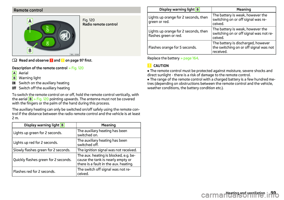 SKODA YETI 2017  Owner´s Manual Remote controlFig. 120 
Radio remote control
Read and observe  and  on page 97 first.
Description of the remote control » Fig. 120
Aerial
Warning light
Switch on the auxiliary heating
Switch off the 
