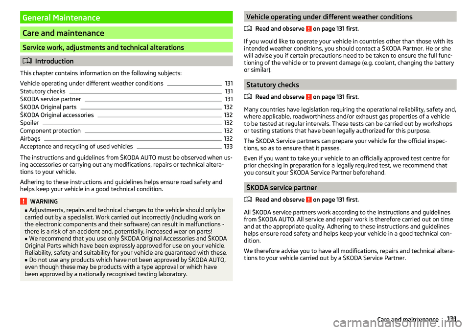 SKODA YETI 2017  Owner´s Manual General Maintenance
Care and maintenance
Service work, adjustments and technical alterations
Introduction
This chapter contains information on the following subjects:
Vehicle operating under differ