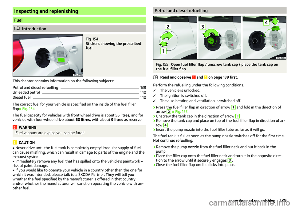 SKODA YETI 2017  Owner´s Manual Inspecting and replenishing
Fuel
Introduction
Fig. 154 
Stickers showing the prescribed
fuel
This chapter contains information on the following subjects:
Petrol and diesel refuelling
139
Unleaded p