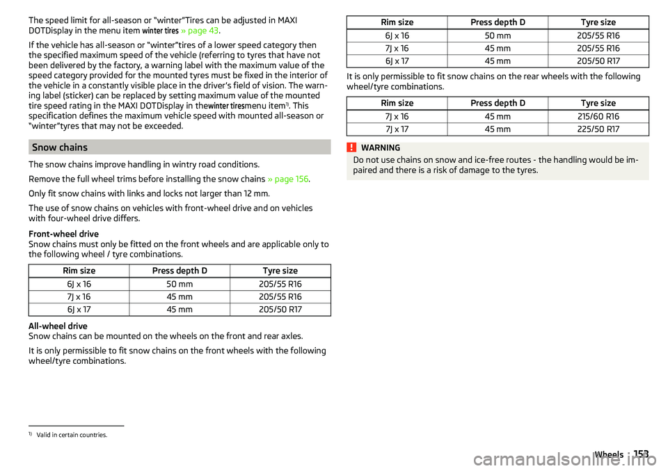 SKODA YETI 2017  Owner´s Manual The speed limit for all-season or “winter”Tires can be adjusted in MAXI
DOTDisplay in the menu item winter tires
  » page 43 .
If the vehicle has all-season or “winter”tires of a lower speed 