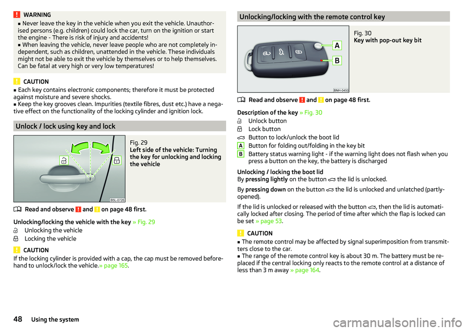 SKODA YETI 2017 Owner´s Manual WARNING■Never leave the key in the vehicle when you exit the vehicle. Unauthor-
ised persons (e.g. children) could lock the car, turn on the ignition or start
the engine - There is risk of injury an SKODA YETI 2017 Owner´s Manual WARNING■Never leave the key in the vehicle when you exit the vehicle. Unauthor-
ised persons (e.g. children) could lock the car, turn on the ignition or start
the engine - There is risk of injury an