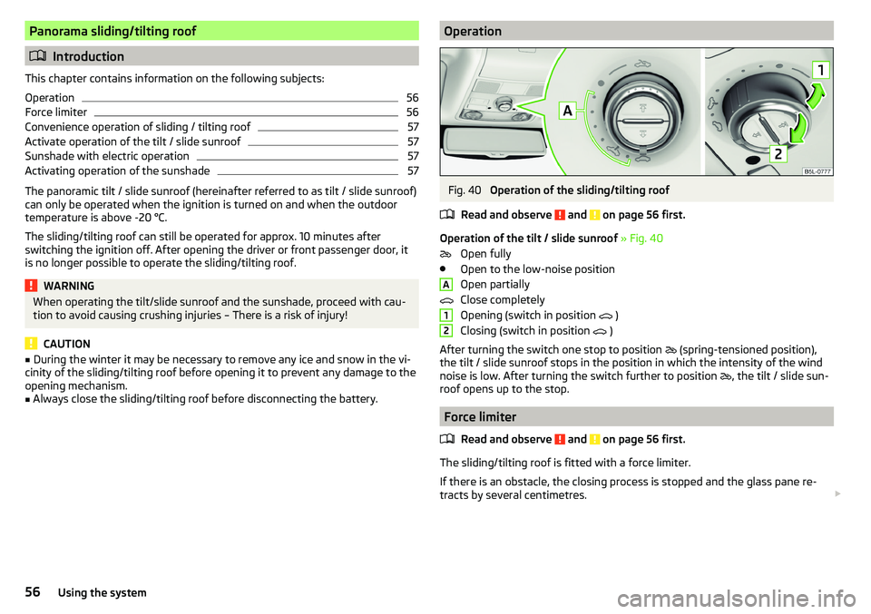 SKODA YETI 2017  Owner´s Manual Panorama sliding/tilting roof
Introduction
This chapter contains information on the following subjects:
Operation
56
Force limiter
56
Convenience operation of sliding / tilting roof
57
Activate ope