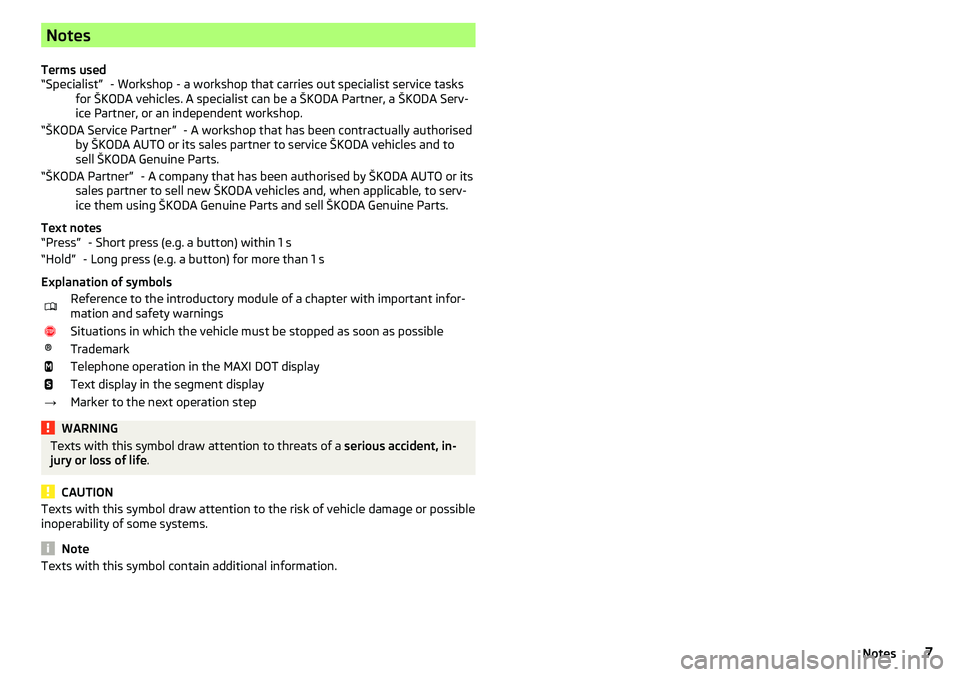 SKODA YETI 2017 Owner´s Manual Notes
Terms used - Workshop - a workshop that carries out specialist service tasks
for ŠKODA vehicles. A specialist can be a ŠKODA Partner, a ŠKODA Serv- ice Partner, or an independent workshop.
- SKODA YETI 2017 Owner´s Manual Notes
Terms used - Workshop - a workshop that carries out specialist service tasks
for ŠKODA vehicles. A specialist can be a ŠKODA Partner, a ŠKODA Serv- ice Partner, or an independent workshop.
-