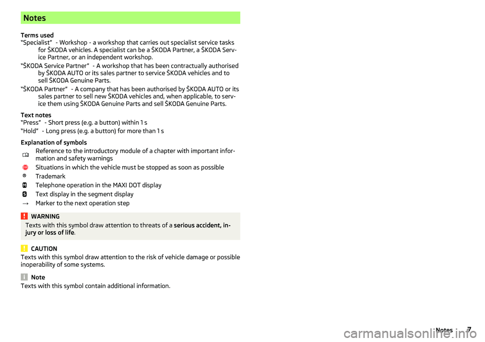 SKODA YETI 2017  Owner´s Manual Notes
Terms used - Workshop - a workshop that carries out specialist service tasks
for ŠKODA vehicles. A specialist can be a ŠKODA Partner, a ŠKODA Serv- ice Partner, or an independent workshop.
- 